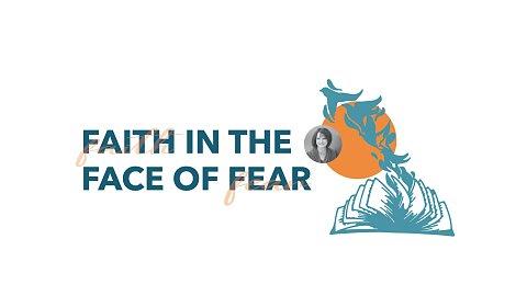 Faith in the Face of Fear