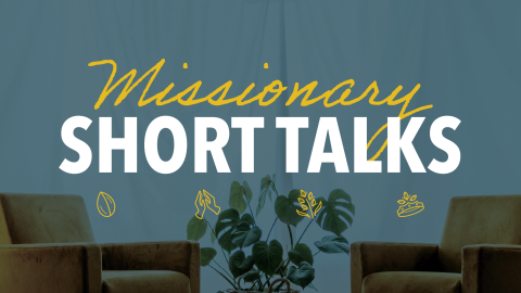 Global Connections Missionary Short Talks